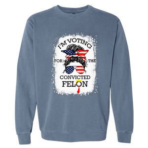 Trump 2024 Convicted Felon IM Voting Convicted Felon 2024 Garment-Dyed Sweatshirt