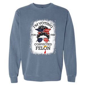 Trump 2024 Convicted Felon IM Voting Convicted Felon 2024 Garment-Dyed Sweatshirt