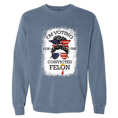 Trump 2024 Convicted Felon IM Voting Convicted Felon 2024 Garment-Dyed Sweatshirt