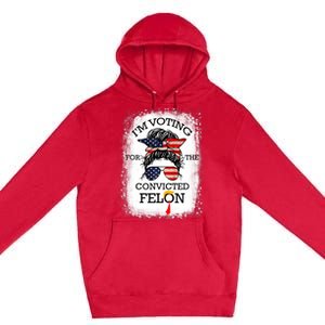 Trump 2024 Convicted Felon IM Voting Convicted Felon 2024 Premium Pullover Hoodie