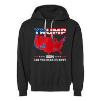 Trump 2024 Can You Hear Us Now Map Of 2024 Election Results Garment-Dyed Fleece Hoodie