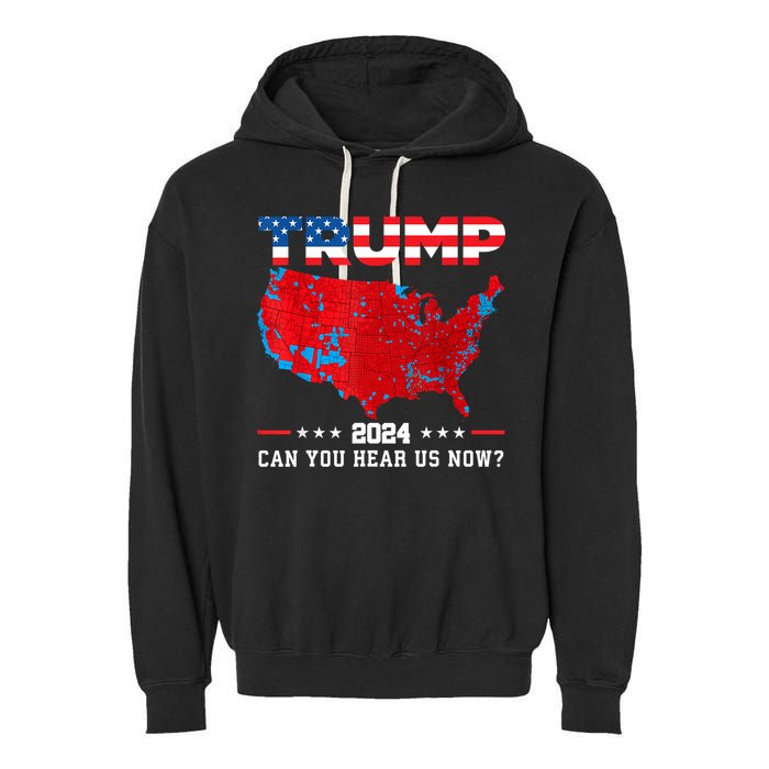 Trump 2024 Can You Hear Us Now Map Of 2024 Election Results Garment-Dyed Fleece Hoodie