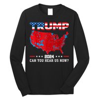 Trump 2024 Can You Hear Us Now Map Of 2024 Election Results Long Sleeve Shirt
