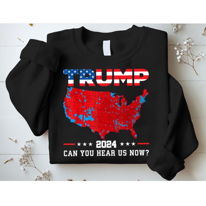 Trump 2024 Can You Hear Us Now Map Of 2024 Election Results Sweatshirt