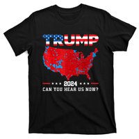 Trump 2024 Can You Hear Us Now Map Of 2024 Election Results T-Shirt