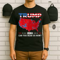 Trump 2024 Can You Hear Us Now Map Of 2024 Election Results T-Shirt