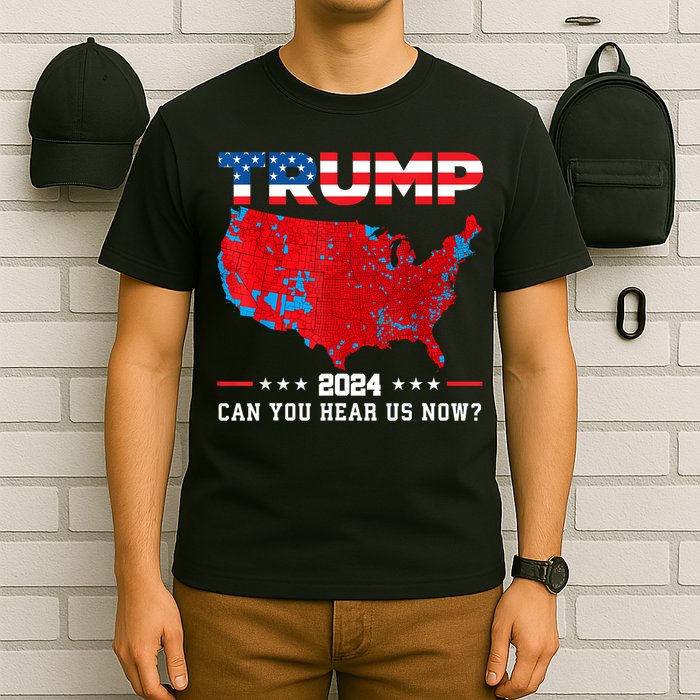 Trump 2024 Can You Hear Us Now Map Of 2024 Election Results T-Shirt