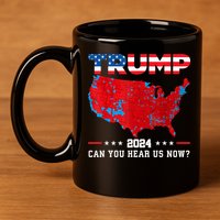 Trump 2024 Can You Hear Us Now Map Of 2024 Election Results 11oz C Handle Ceramic Mug