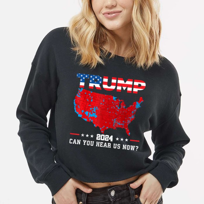 Trump 2024 Can You Hear Us Now Map Of 2024 Election Results Cropped Pullover Crew