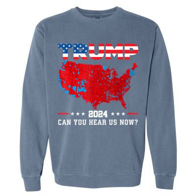 Trump 2024 Can You Hear Us Now Map Of 2024 Election Results Garment-Dyed Sweatshirt