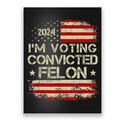Trump 2024 Convicted Felon IM Voting Convicted Felon 2024 Poster