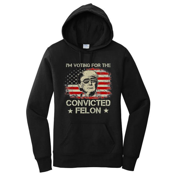 Trump 2024 Convicted Felon IM Voting Convicted Felon 2024 Women's Pullover Hoodie