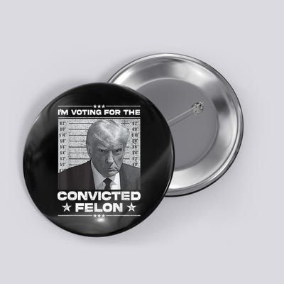 Trump 2024 Convicted Felon IM Voting Convicted Felon 2024 Button