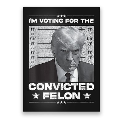Trump 2024 Convicted Felon IM Voting Convicted Felon 2024 Poster