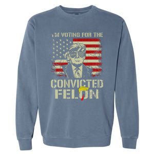 Trump 2024 Convicted Felon IM Voting Convicted Felon 2024 Garment-Dyed Sweatshirt