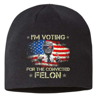 Trump 2024 Convicted Felon Im Voting Convicted Felon 2024 Sustainable Beanie