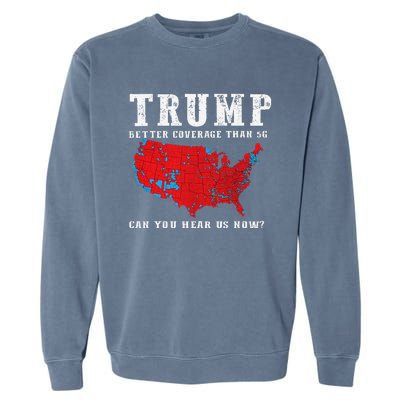 Trump 2024 Can You Hear Us Now Map Of 2024 Election Results Garment-Dyed Sweatshirt