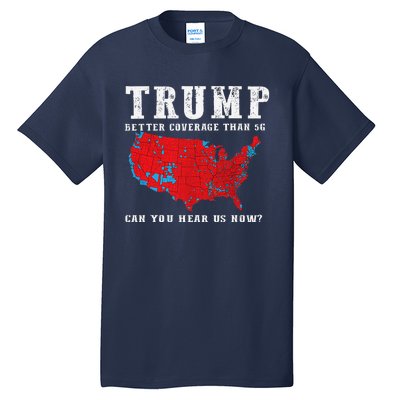 Trump 2024 Can You Hear Us Now Map Of 2024 Election Results Tall T-Shirt