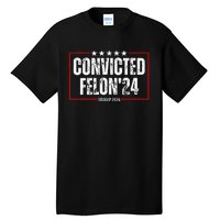 Trump 2024 Convicted Felon Tall T-Shirt