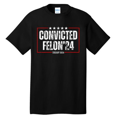 Trump 2024 Convicted Felon Tall T-Shirt