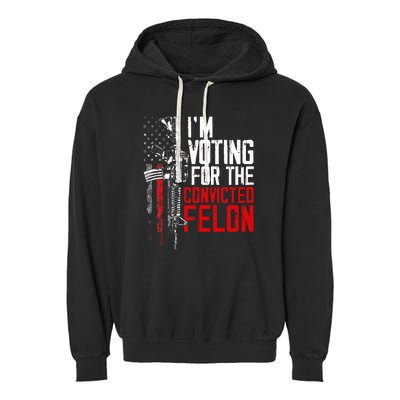 Trump 2024 Convicted Felon IM Voting Convicted Felon 2024 Garment-Dyed Fleece Hoodie