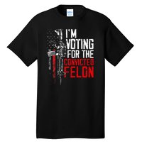 Trump 2024 Convicted Felon IM Voting Convicted Felon 2024 Tall T-Shirt