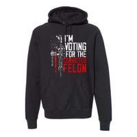 Trump 2024 Convicted Felon IM Voting Convicted Felon 2024 Premium Hoodie