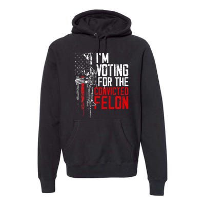 Trump 2024 Convicted Felon IM Voting Convicted Felon 2024 Premium Hoodie