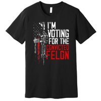 Trump 2024 Convicted Felon IM Voting Convicted Felon 2024 Premium T-Shirt