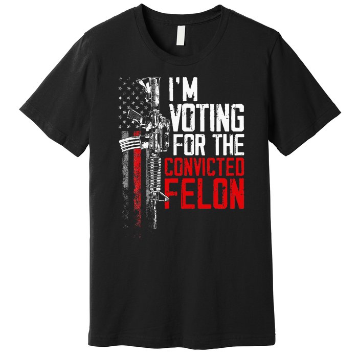 Trump 2024 Convicted Felon IM Voting Convicted Felon 2024 Premium T-Shirt