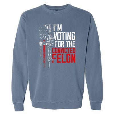 Trump 2024 Convicted Felon IM Voting Convicted Felon 2024 Garment-Dyed Sweatshirt