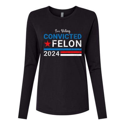 Trump 2024 Convicted Felon IM Voting Convicted Felon 2024 Womens Cotton Relaxed Long Sleeve T-Shirt