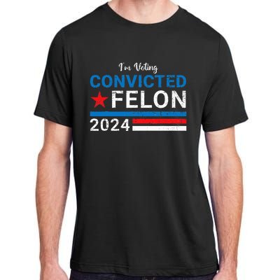 Trump 2024 Convicted Felon IM Voting Convicted Felon 2024 Adult ChromaSoft Performance T-Shirt