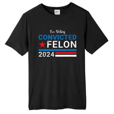 Trump 2024 Convicted Felon IM Voting Convicted Felon 2024 Tall Fusion ChromaSoft Performance T-Shirt