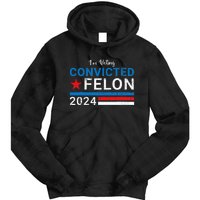 Trump 2024 Convicted Felon IM Voting Convicted Felon 2024 Tie Dye Hoodie