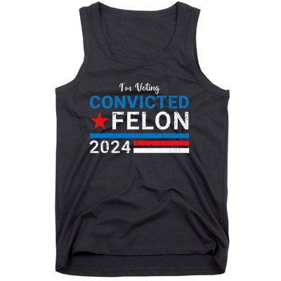 Trump 2024 Convicted Felon IM Voting Convicted Felon 2024 Tank Top