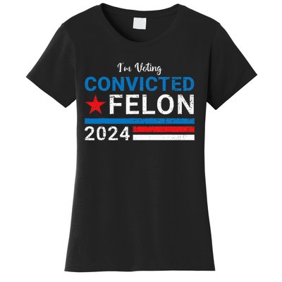 Trump 2024 Convicted Felon IM Voting Convicted Felon 2024 Women's T-Shirt