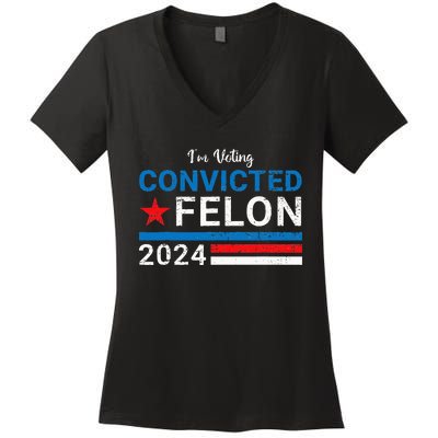 Trump 2024 Convicted Felon IM Voting Convicted Felon 2024 Women's V-Neck T-Shirt