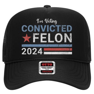 Trump 2024 Convicted Felon IM Voting Convicted Felon 2024 High Crown Mesh Back Trucker Hat