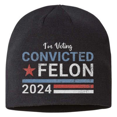 Trump 2024 Convicted Felon IM Voting Convicted Felon 2024 Sustainable Beanie