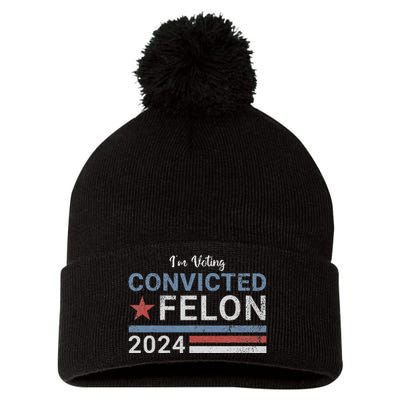 Trump 2024 Convicted Felon IM Voting Convicted Felon 2024 Pom Pom 12in Knit Beanie