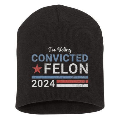 Trump 2024 Convicted Felon IM Voting Convicted Felon 2024 Short Acrylic Beanie