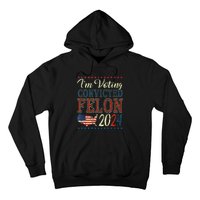 Trump 2024 Convicted Felon IM Voting Convicted Felon 2024 Hoodie