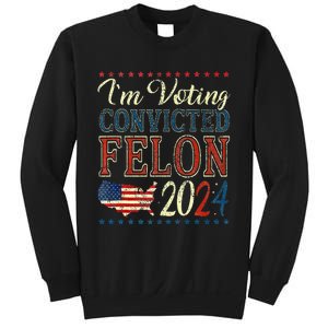 Trump 2024 Convicted Felon IM Voting Convicted Felon 2024 Sweatshirt