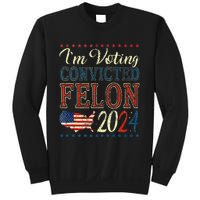 Trump 2024 Convicted Felon IM Voting Convicted Felon 2024 Sweatshirt