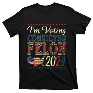 Trump 2024 Convicted Felon IM Voting Convicted Felon 2024 T-Shirt