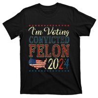 Trump 2024 Convicted Felon IM Voting Convicted Felon 2024 T-Shirt