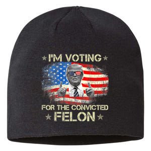 Trump 2024 Convicted Felon IM Voting Convicted Felon 2024 Sustainable Beanie