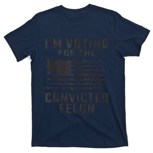 Trump 2024 Convicted Felon IM Voting Convicted Felon 2024 T-Shirt