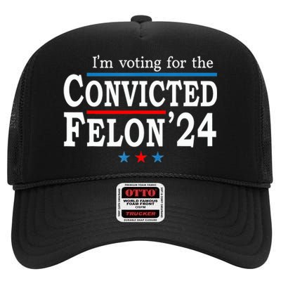 Trump 2024 Convicted Felon Im Voting Convicted Felon 2024 High Crown Mesh Back Trucker Hat